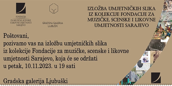 Izložba umjetničkih dijela iz Fondacije muzičke, scenske i likovne umjetnosti Sarajevo ljubuski.info