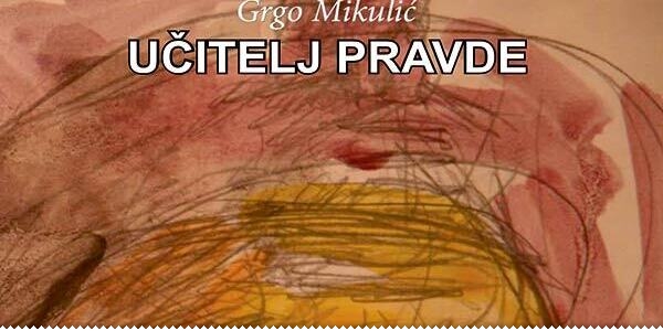 Predstavljanje knjige "Učitelj pravde" Grge Mikulića naslovnica
