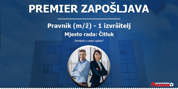 Natječaj za posao: Postani dio Premier tima u sjedištu grupacije u Čitluku ljubuski.info